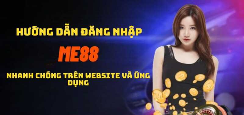 Đăng nhập Me88 bằng những hướng dẫn đơn giản và hiệu quả