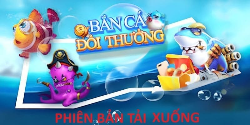 Tải game bắn cá đổi thưởng về thiết bị để chủ động thời gian giải trí