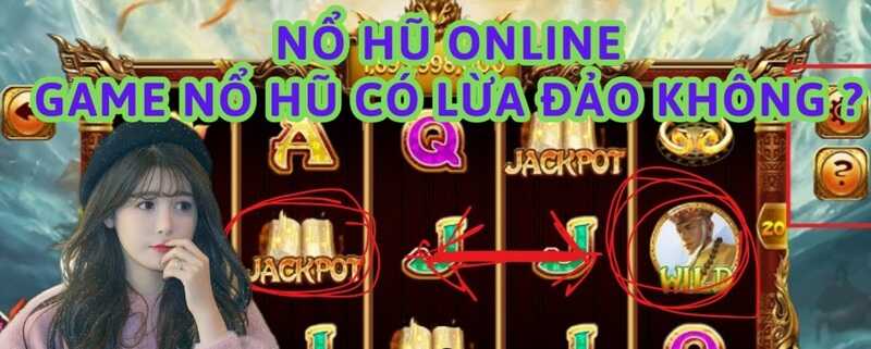 Tìm hiểu sự thật về nổ hũ online có lừa đảo không?